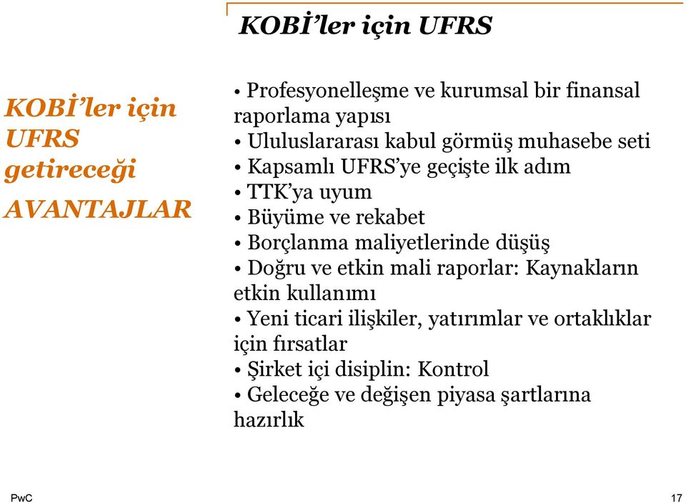 Borçlanma maliyetlerinde düşüş Doğru ve etkin mali raporlar: Kaynakların etkin kullanımı Yeni ticari ilişkiler,