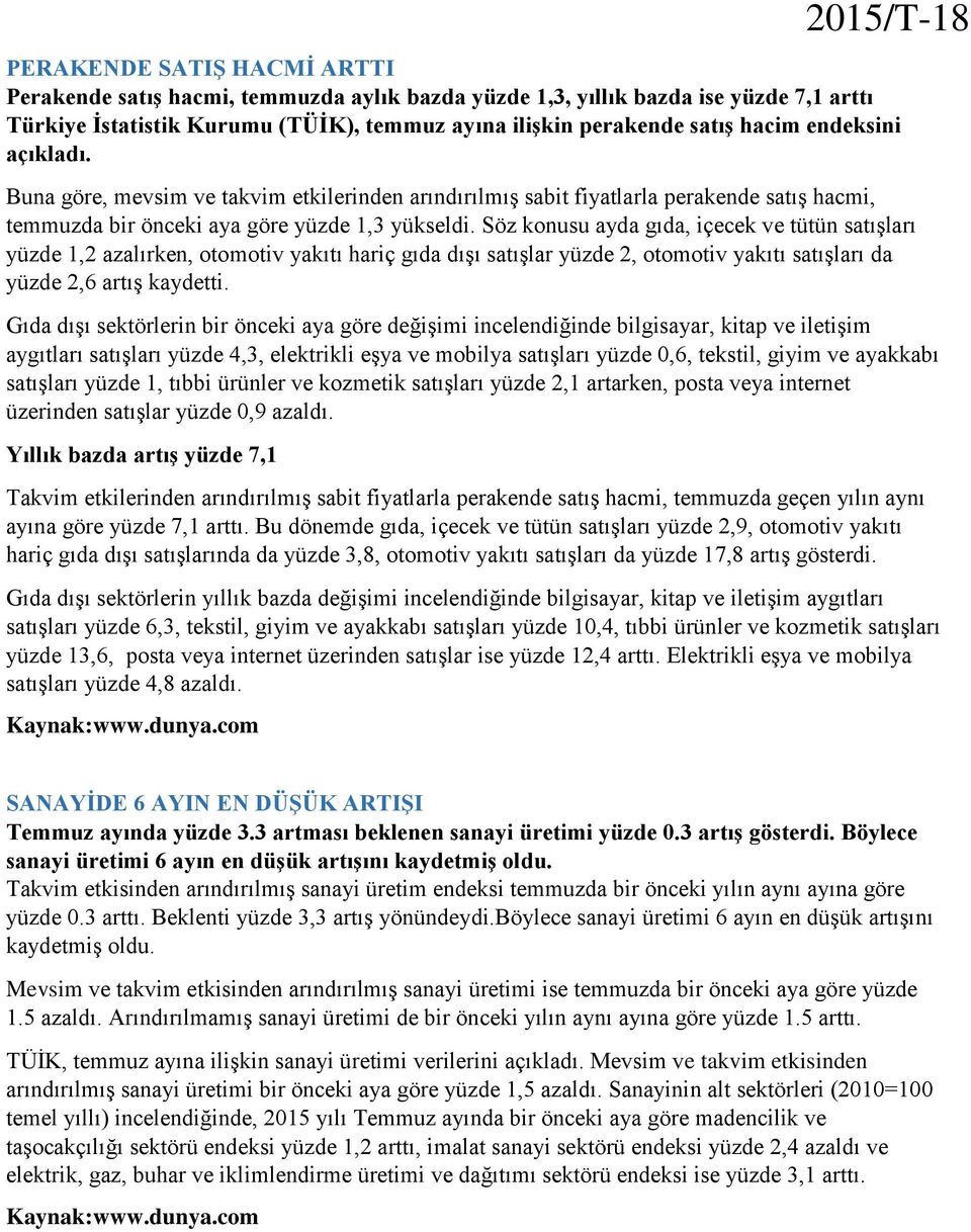 Söz konusu ayda gıda, içecek ve tütün satışları yüzde 1,2 azalırken, otomotiv yakıtı hariç gıda dışı satışlar yüzde 2, otomotiv yakıtı satışları da yüzde 2,6 artış kaydetti.