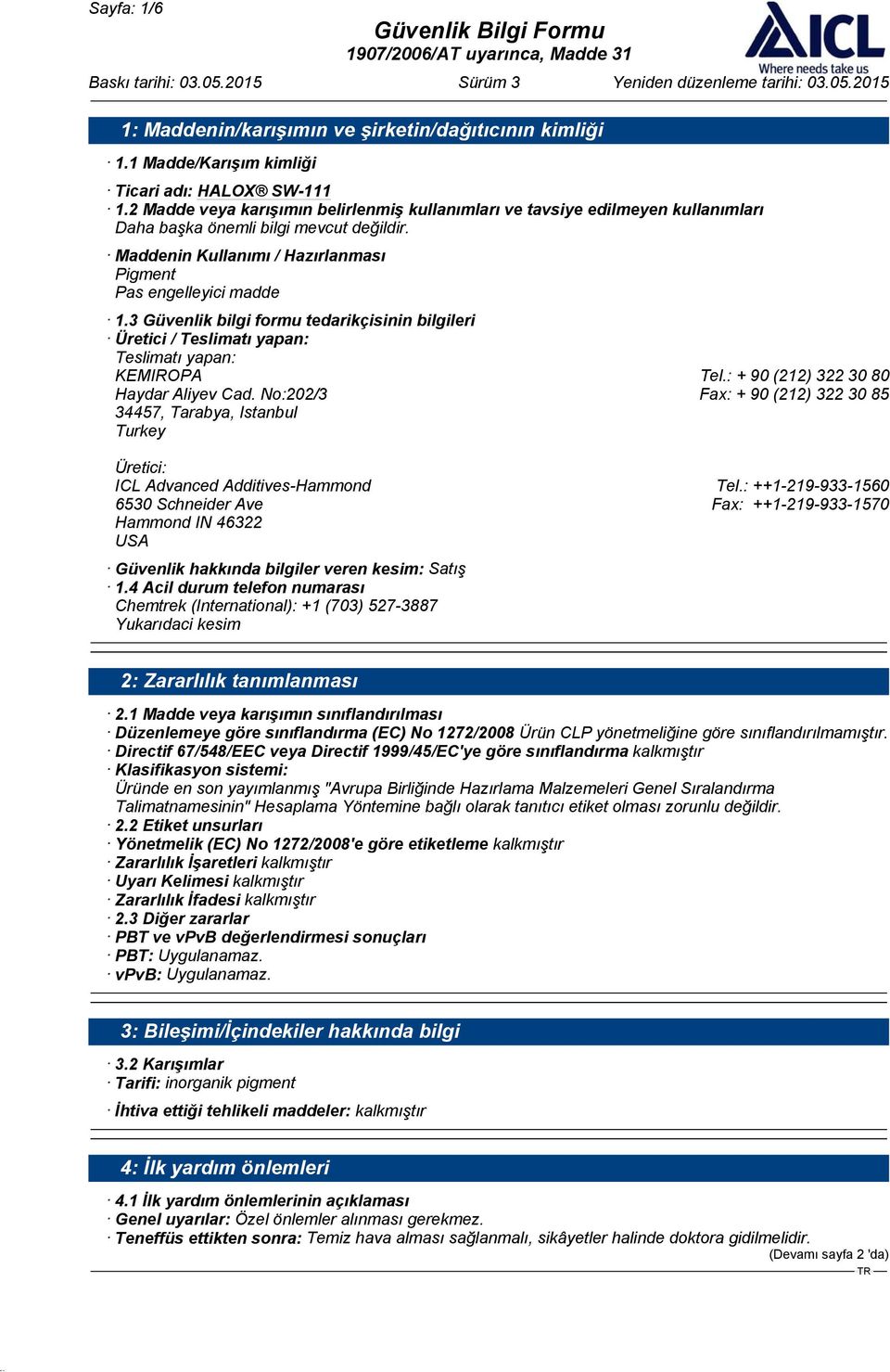 3 Güvenlik bilgi formu tedarikçisinin bilgileri Üretici / Teslimatı yapan: Teslimatı yapan: KEMIROPA Tel.: + 90 (212) 322 30 80 Haydar Aliyev Cad.