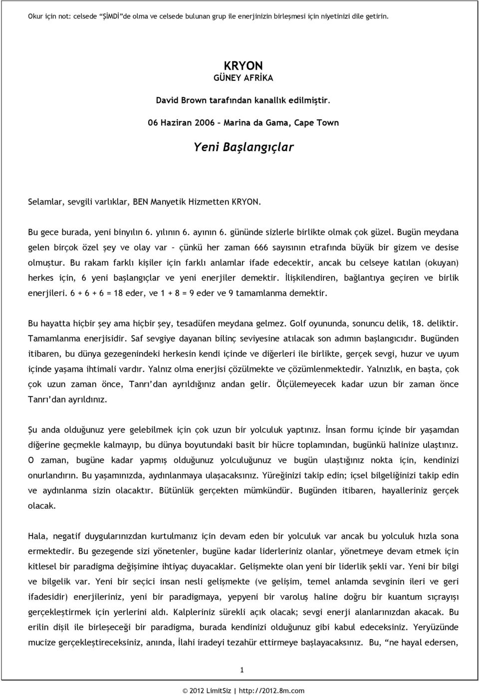 gününde sizlerle birlikte olmak çok güzel. Bugün meydana gelen birçok özel şey ve olay var çünkü her zaman 666 sayısının etrafında büyük bir gizem ve desise olmuştur.