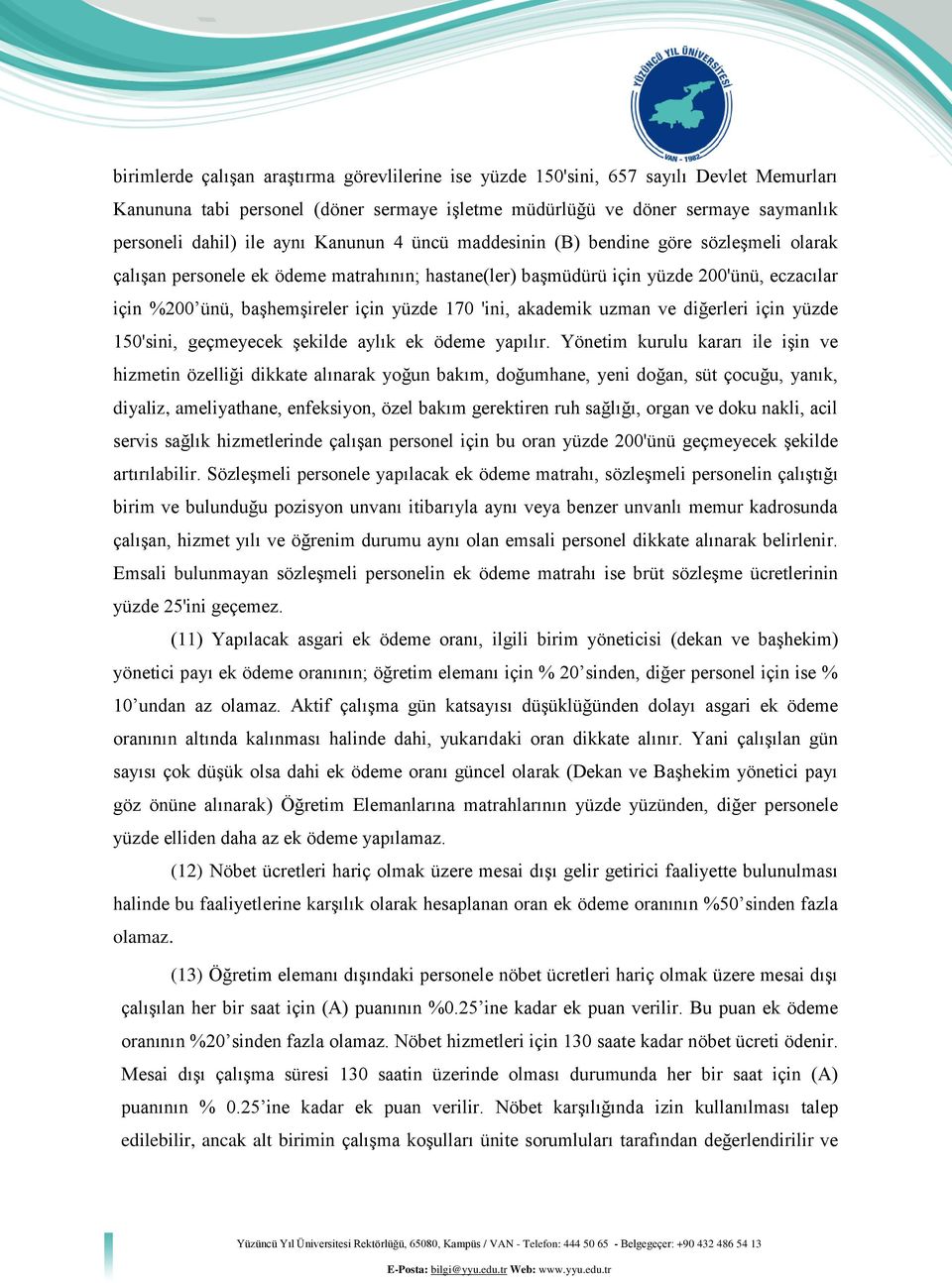 'ini, akademik uzman ve diğerleri için yüzde 150'sini, geçmeyecek şekilde aylık ek ödeme yapılır.