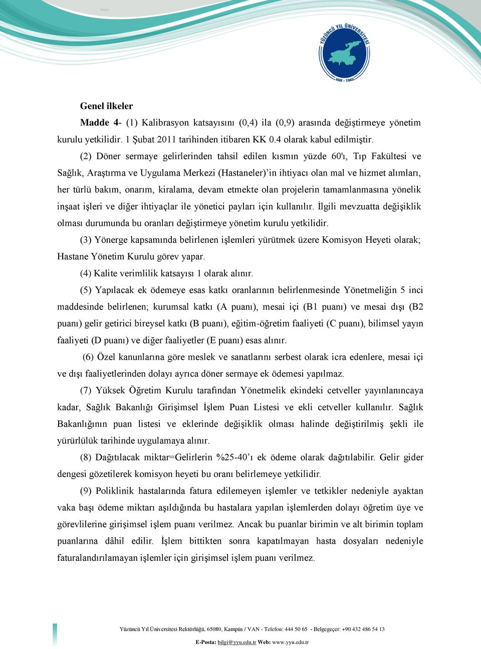 kiralama, devam etmekte olan projelerin tamamlanmasına yönelik inşaat işleri ve diğer ihtiyaçlar ile yönetici payları için kullanılır.