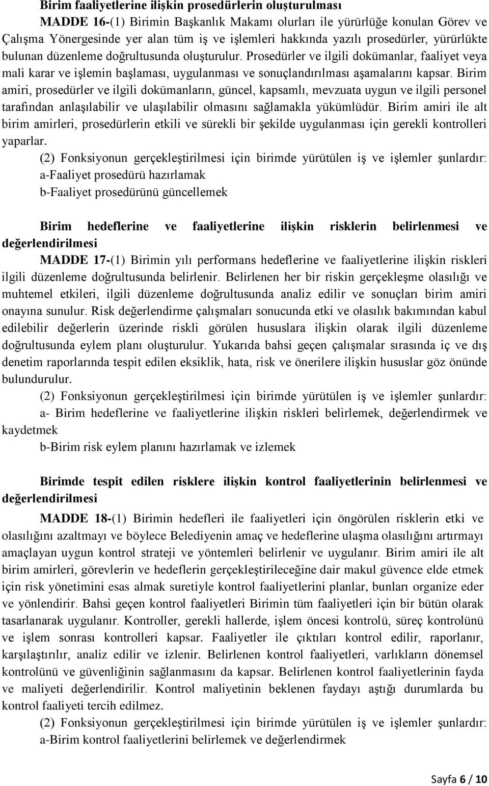 Prosedürler ve ilgili dokümanlar, faaliyet veya mali karar ve işlemin başlaması, uygulanması ve sonuçlandırılması aşamalarını kapsar.