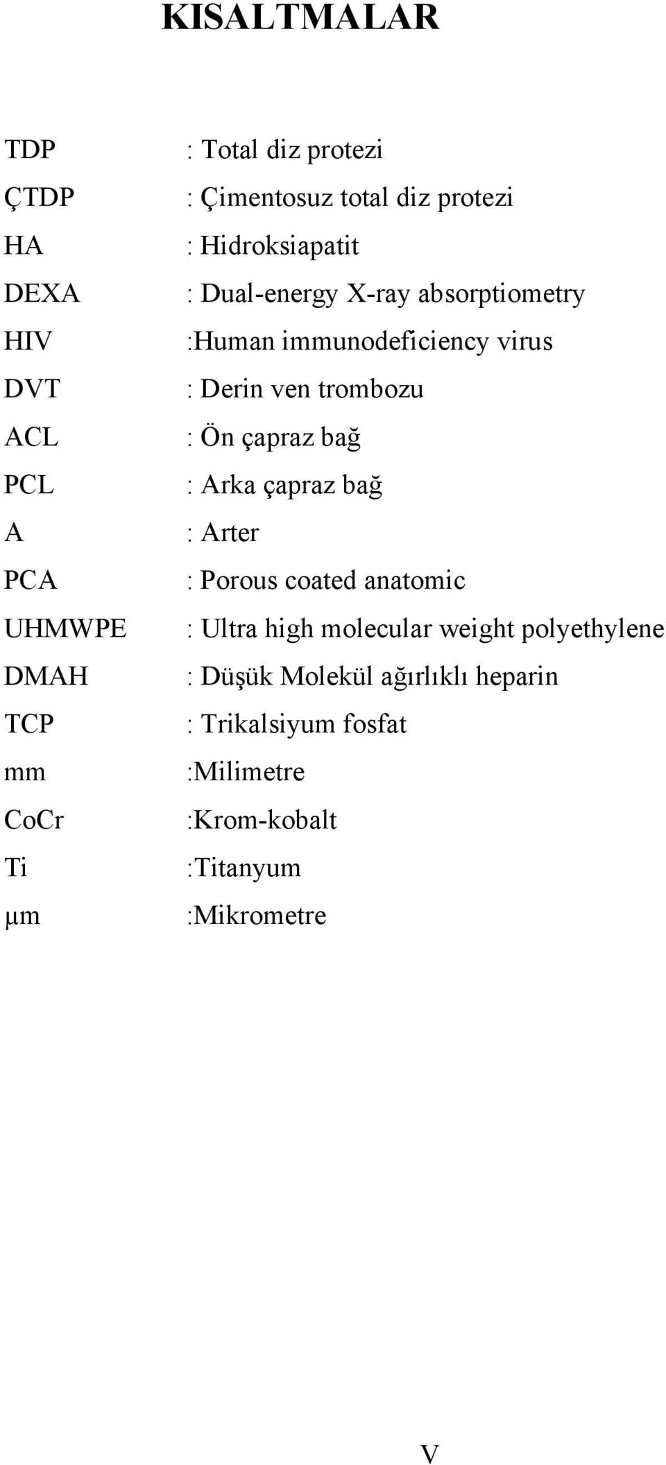 çapraz bağ A : Arter PCA : Porous coated anatomic UHMWPE : Ultra high molecular weight polyethylene DMAH :