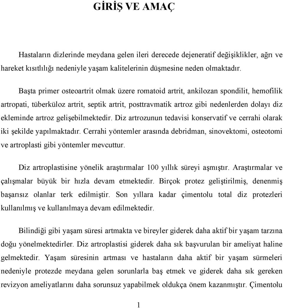 gelişebilmektedir. Diz artrozunun tedavisi konservatif ve cerrahi olarak iki şekilde yapılmaktadır.