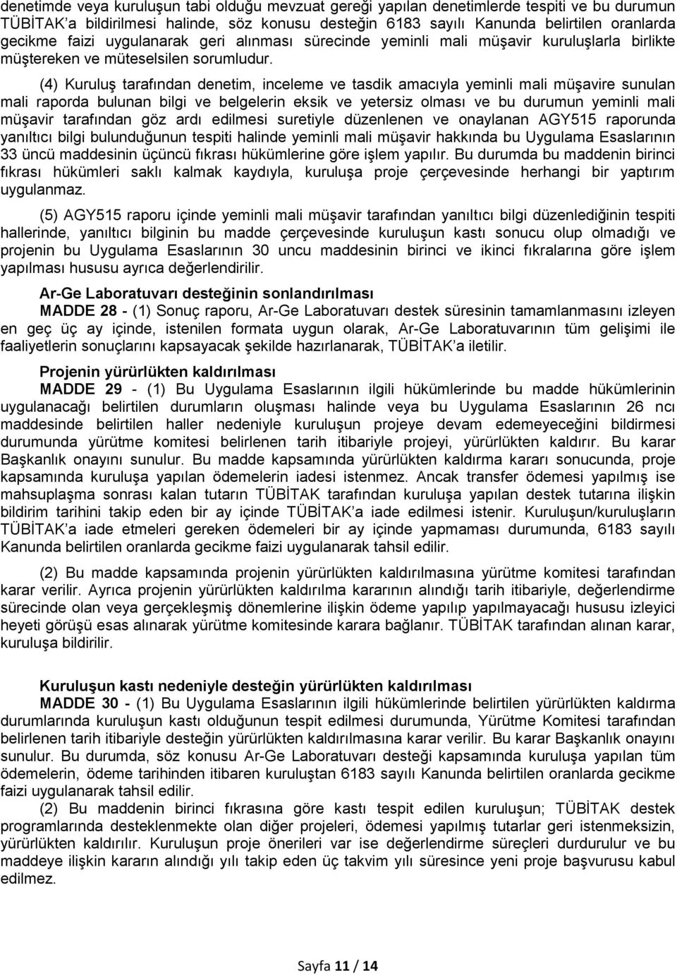 (4) Kuruluş tarafından denetim, inceleme ve tasdik amacıyla yeminli mali müşavire sunulan mali raporda bulunan bilgi ve belgelerin eksik ve yetersiz olması ve bu durumun yeminli mali müşavir