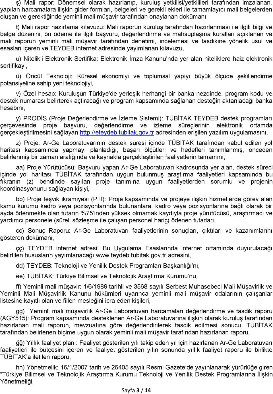 ile ilgili başvuru, değerlendirme ve mahsuplaşma kuralları açıklanan ve mali raporun yeminli mali müşavir tarafından denetimi, incelemesi ve tasdikine yönelik usul ve esasları içeren ve TEYDEB