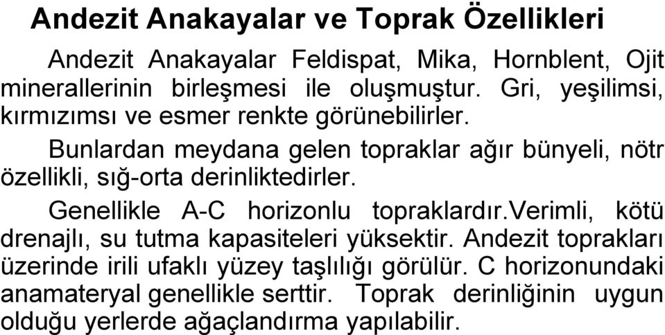 Bunlardan meydana gelen topraklar ağır bünyeli, nötr özellikli, sığ-orta derinliktedirler. Genellikle A-C horizonlu topraklardır.