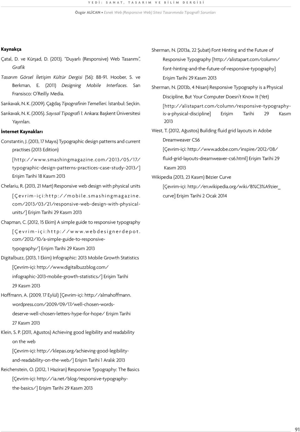 İnternet Kaynakları Constantin, J. (2013, 17 Mayıs) Typographic design patterns and current practises (2013 Edition) [http://www.smashingmagazine.