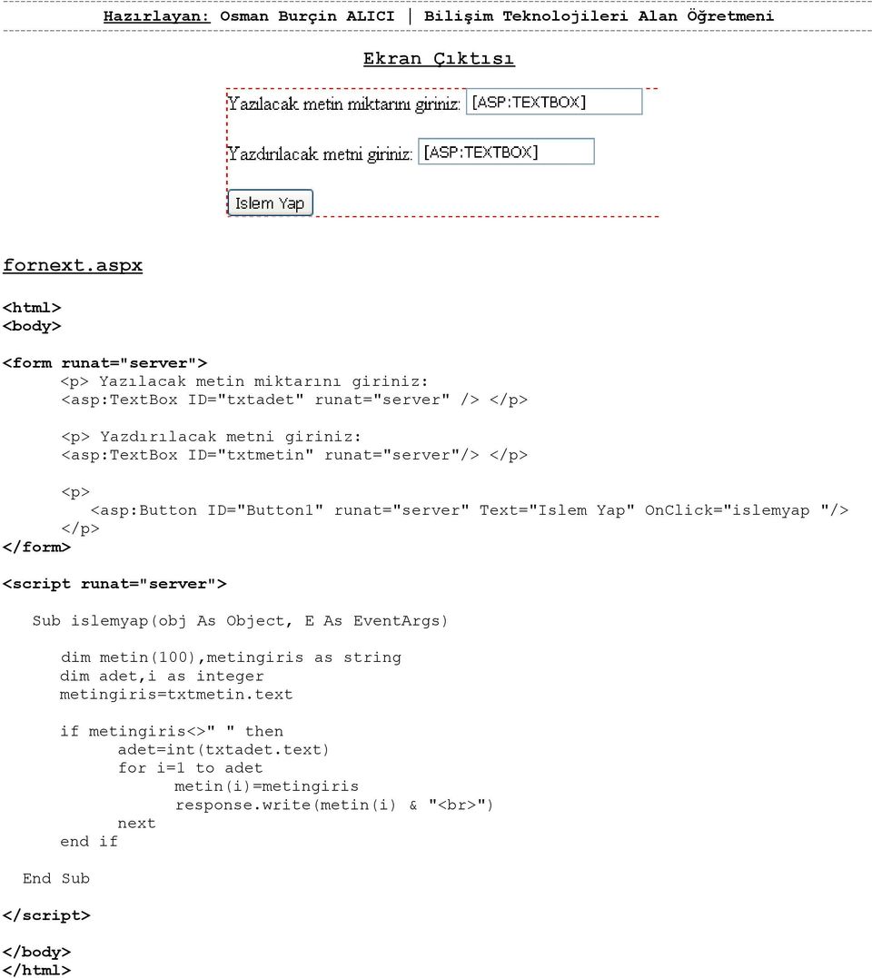 giriniz: <asp:textbox ID="txtmetin" runat="server"/> </p> <p> <asp:button ID="Button1" runat="server" Text="Islem Yap" OnClick="islemyap "/>