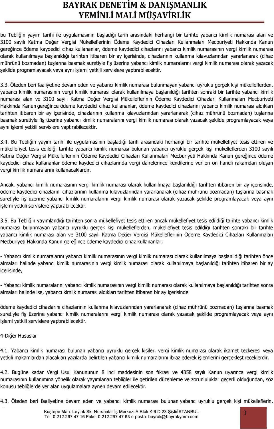 tarihten itibaren bir ay içerisinde, cihazlarının kullanma kılavuzlarından yararlanarak (cihaz mührünü bozmadan) tuşlarına basmak suretiyle fiş üzerine yabancı kimlik numaralarını vergi kimlik