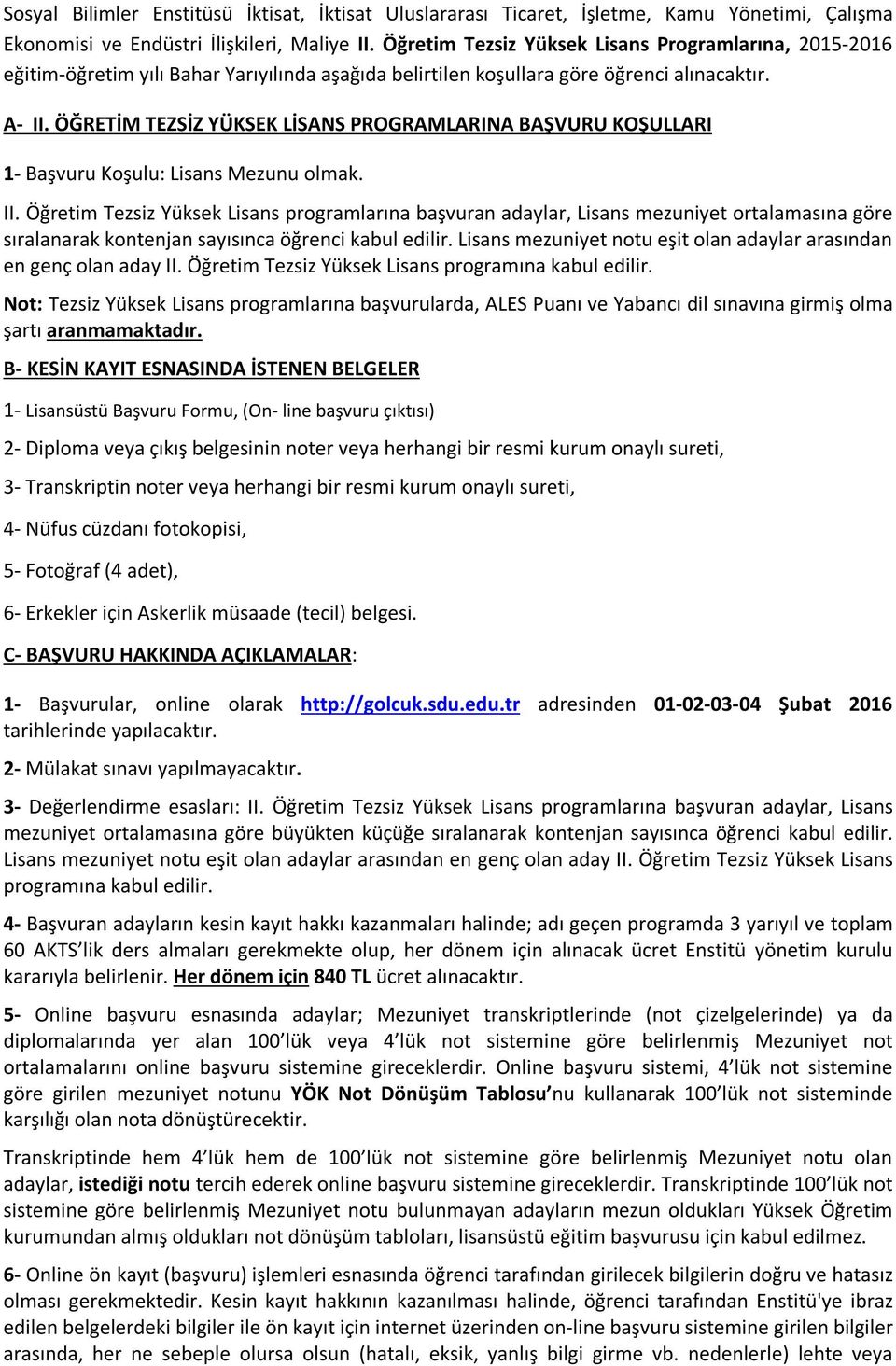 ÖĞRETİM TEZSİZ YÜKSEK LİSANS PROGRAMLARINA BAŞVURU KOŞULLARI 1- Başvuru Koşulu: Lisans Mezunu olmak. II.