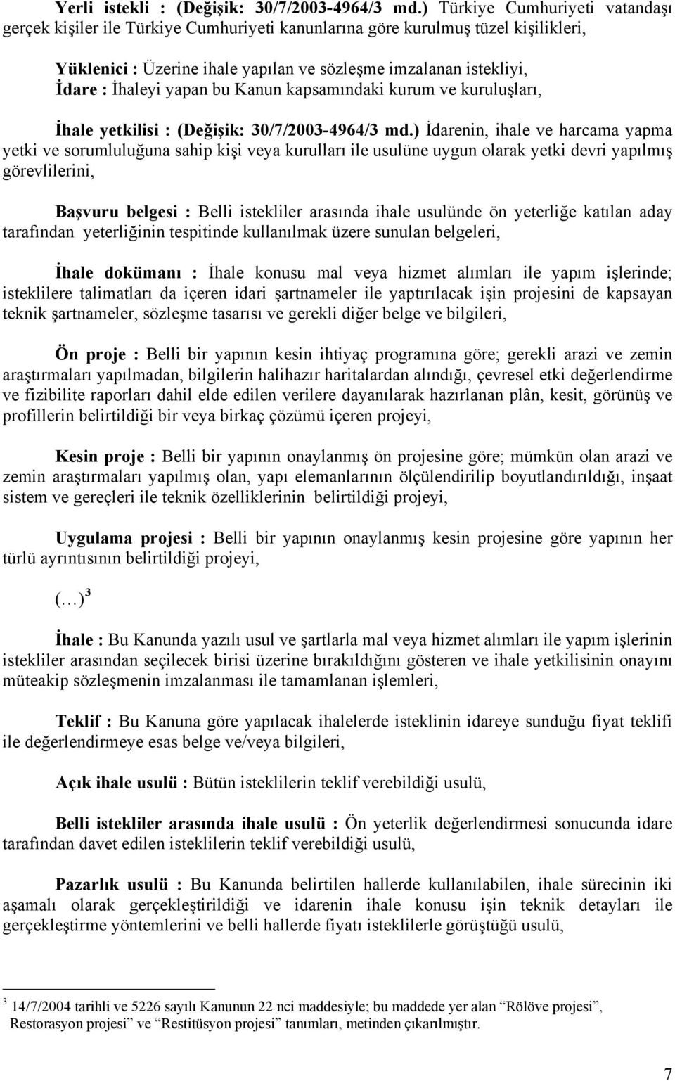 yapan bu Kanun kapsamındaki kurum ve kuruluşları, İhale yetkilisi : (Değişik: 30/7/2003-4964/3 md.