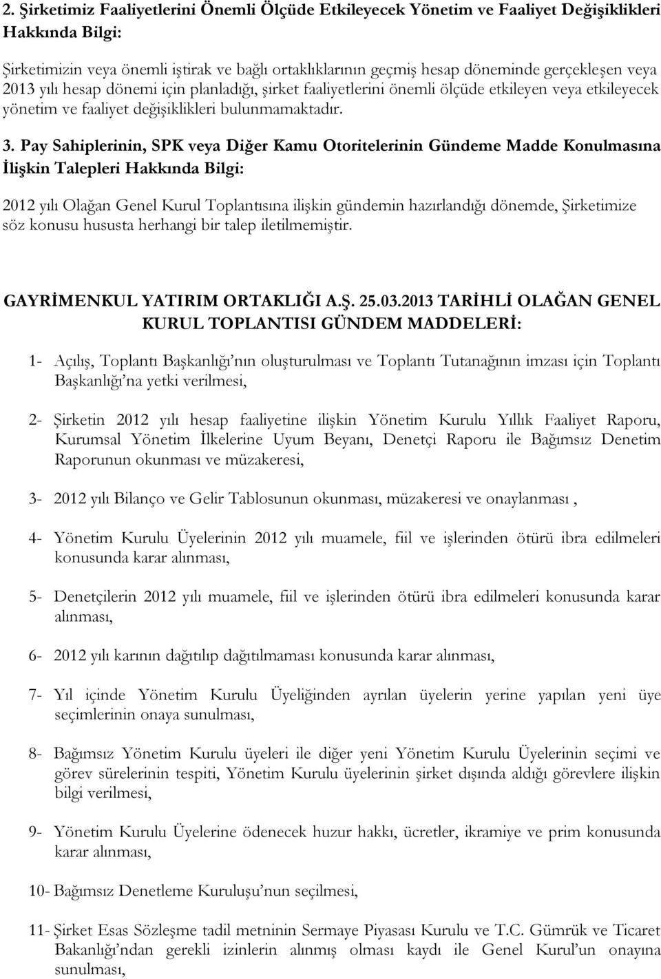 Pay Sahiplerinin, SPK veya Diğer Kamu Otoritelerinin Gündeme Madde Konulmasına İlişkin Talepleri Hakkında Bilgi: 2012 yılı Olağan Genel Kurul Toplantısına ilişkin gündemin hazırlandığı dönemde,