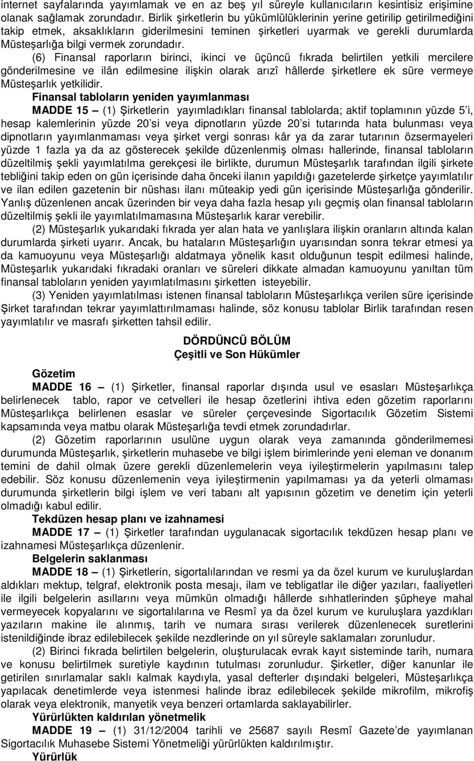 (6) Finansal raporların birinci, ikinci ve üçüncü fıkrada belirtilen yetkili mercilere gönderilmesine ve ilân edilmesine ilişkin olarak arızî hâllerde şirketlere ek süre vermeye Müsteşarlık