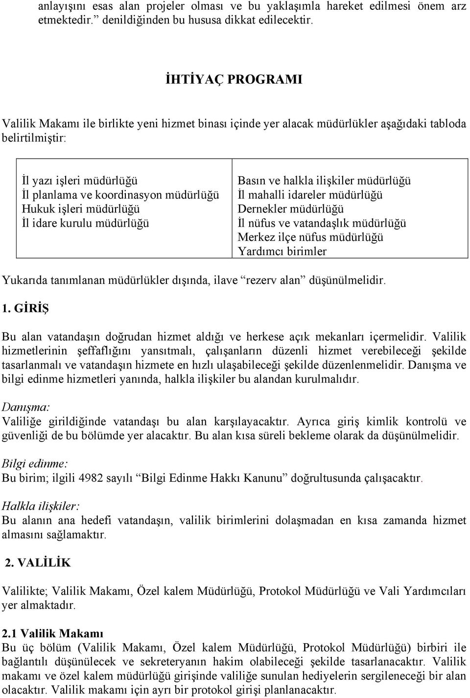 işleri müdürlüğü İl idare kurulu müdürlüğü Basın ve halkla ilişkiler müdürlüğü İl mahalli idareler müdürlüğü Dernekler müdürlüğü İl nüfus ve vatandaşlık müdürlüğü Merkez ilçe nüfus müdürlüğü Yardımcı