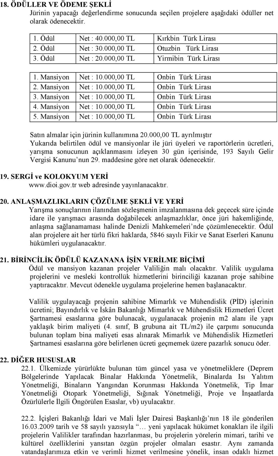Mansiyon Net : 10.000,00 TL Onbin Türk Lirası 5. Mansiyon Net : 10.000,00 TL Onbin Türk Lirası Satın almalar için jürinin kullanımına 20.