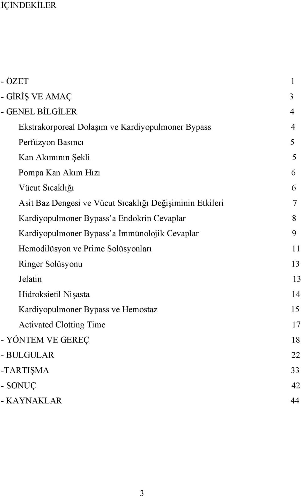 Cevaplar 8 Kardiyopulmoner Bypass a İmmünolojik Cevaplar 9 Hemodilüsyon ve Prime Solüsyonları 11 Ringer Solüsyonu 13 Jelatin 13 Hidroksietil