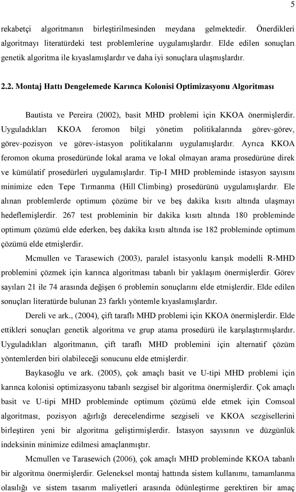 2. Montaj Hattı Dengelemede Karınca Kolonisi Optimizasyonu Algoritması Bautista ve Pereira (2002), basit MHD problemi için KKOA önermiģlerdir.