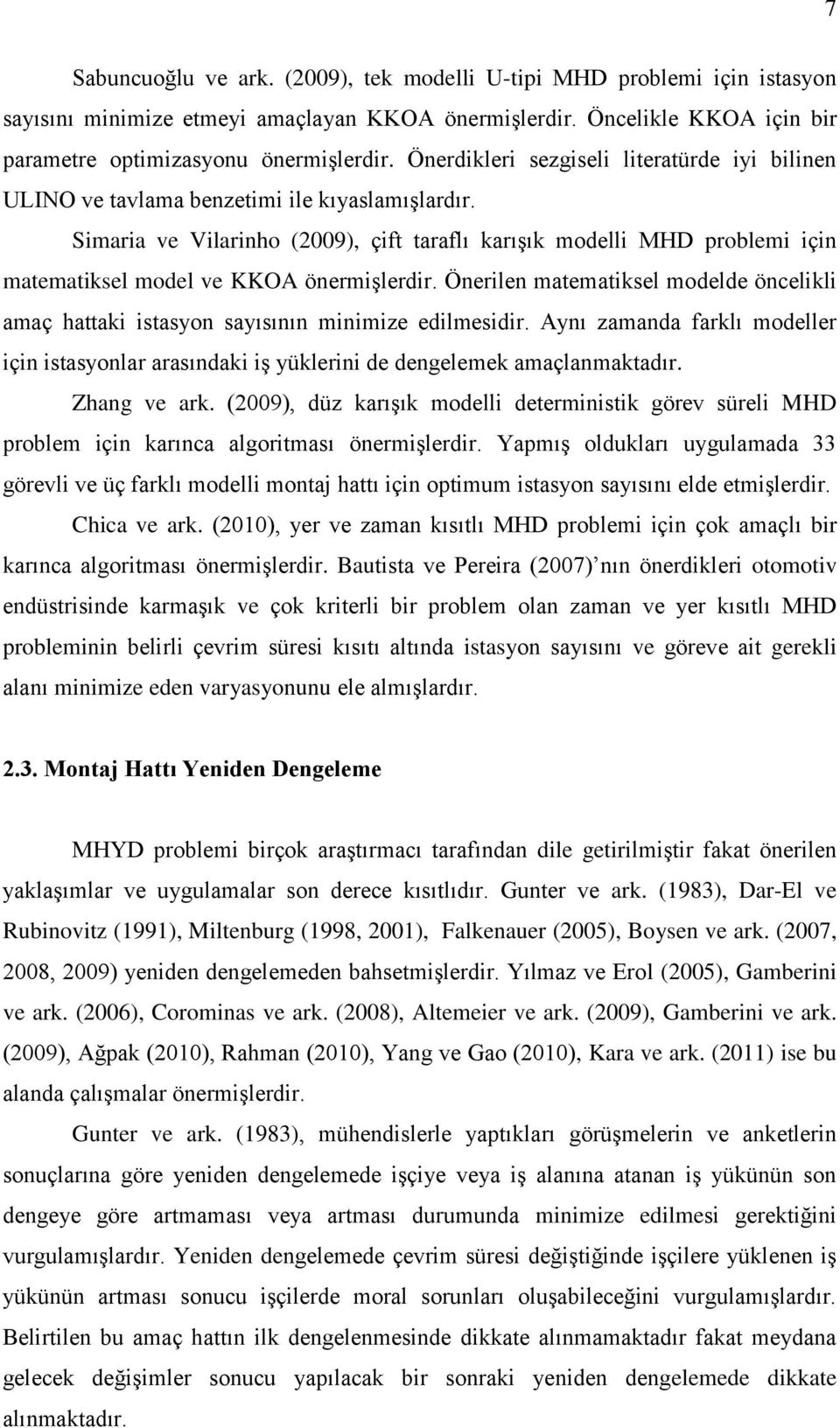 Simaria ve Vilarinho (2009), çift taraflı karıģık modelli MHD problemi için matematiksel model ve KKOA önermiģlerdir.