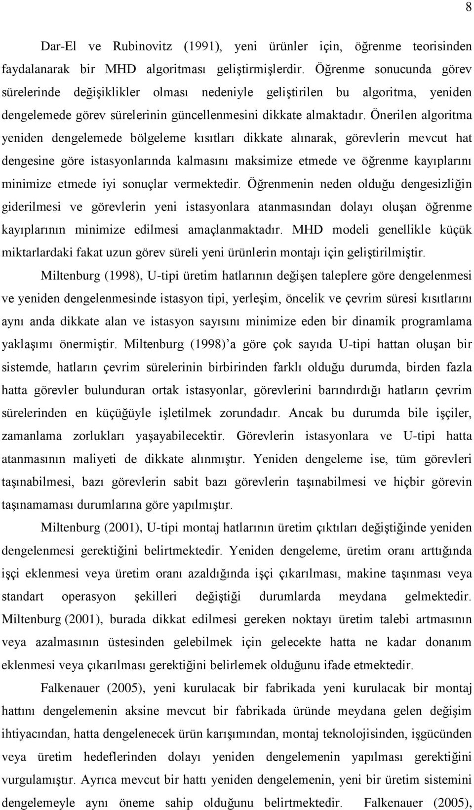 Önerilen algoritma yeniden dengelemede bölgeleme kısıtları dikkate alınarak, görevlerin mevcut hat dengesine göre istasyonlarında kalmasını maksimize etmede ve öğrenme kayıplarını minimize etmede iyi