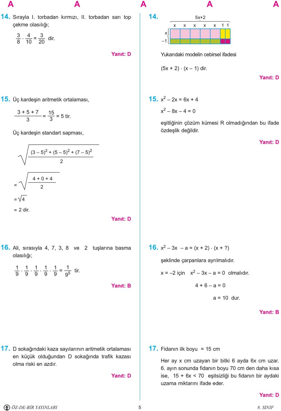 x 2 2x = 6x + 4 x 2 8x 4 = 0 eþitliðinin çözüm kümesi R olmadýðýndan bu ifade özdeþlik deðildir. = 4 + 0 + 4 2 = 4 = 2 dir. 16.