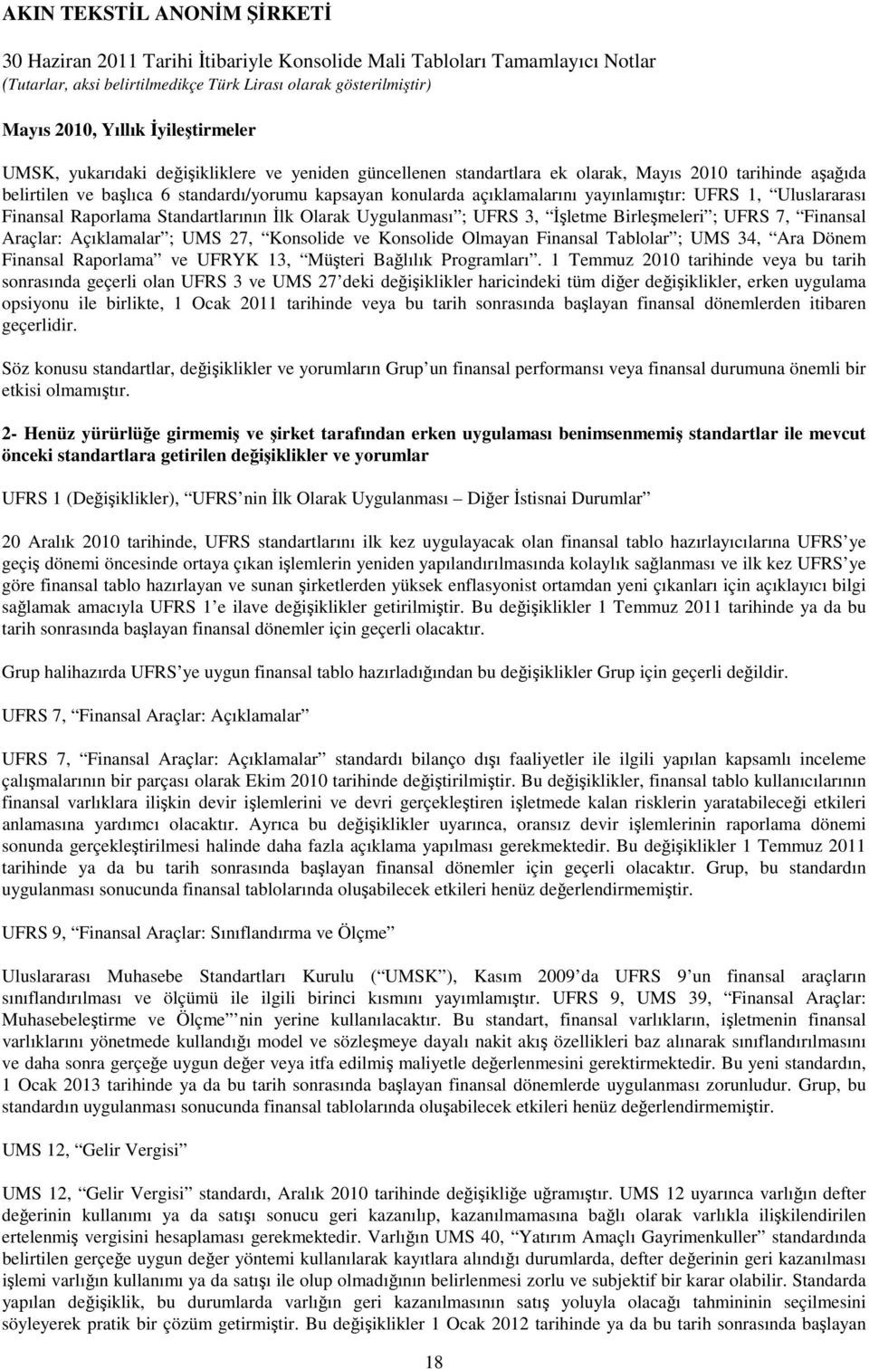 Konsolide ve Konsolide Olmayan Finansal Tablolar ; UMS 34, Ara Dönem Finansal Raporlama ve UFRYK 13, Müşteri Bağlılık Programları.