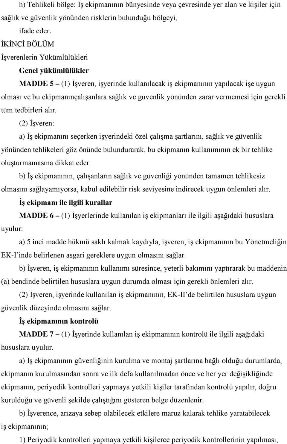 yönünden zarar vermemesi için gerekli tüm tedbirleri alır.