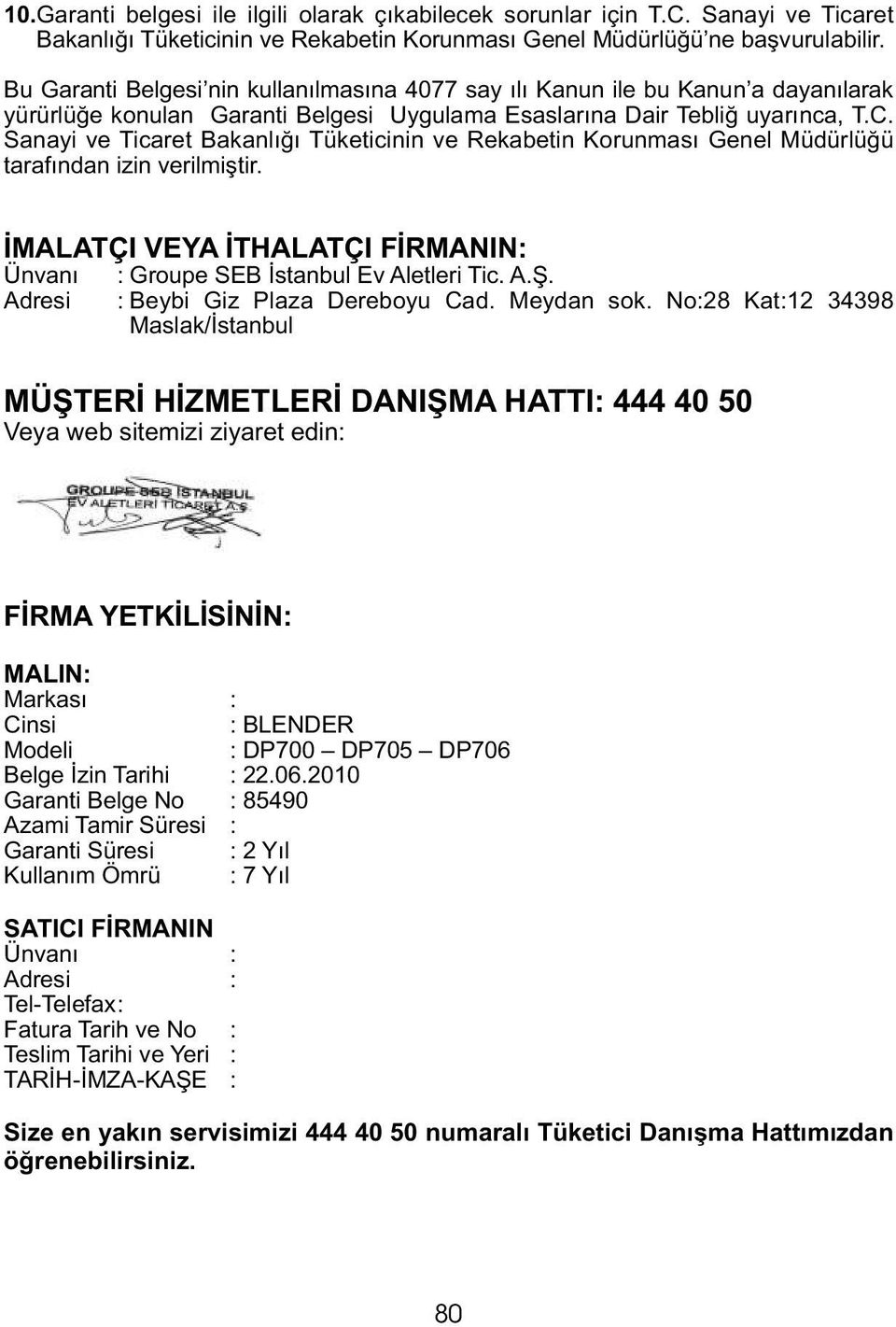 Sanayi ve Ticaret Bakanlığı Tüketicinin ve Rekabetin Korunması Genel Müdürlüğü tarafından izin verilmiştir. İMALATÇI VEYA İTHALATÇI FİRMANIN: Ünvanı : Groupe SEB İstanbul Ev Aletleri Tic. A.Ş.