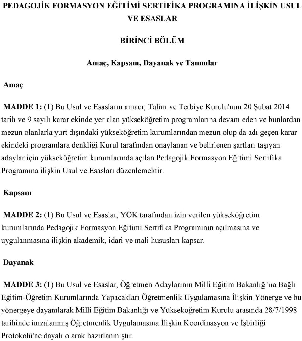 ekindeki programlara denkliği Kurul tarafından onaylanan ve belirlenen şartları taşıyan adaylar için yükseköğretim kurumlarında açılan Pedagojik Formasyon Eğitimi Sertifika Programına ilişkin Usul ve