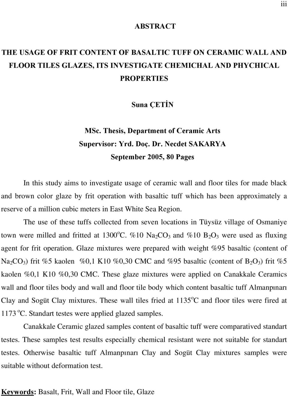 Necdet SAKARYA September 2005, 80 Pages In this study aims to investigate usage of ceramic wall and floor tiles for made black and brown color glaze by frit operation with basaltic tuff which has