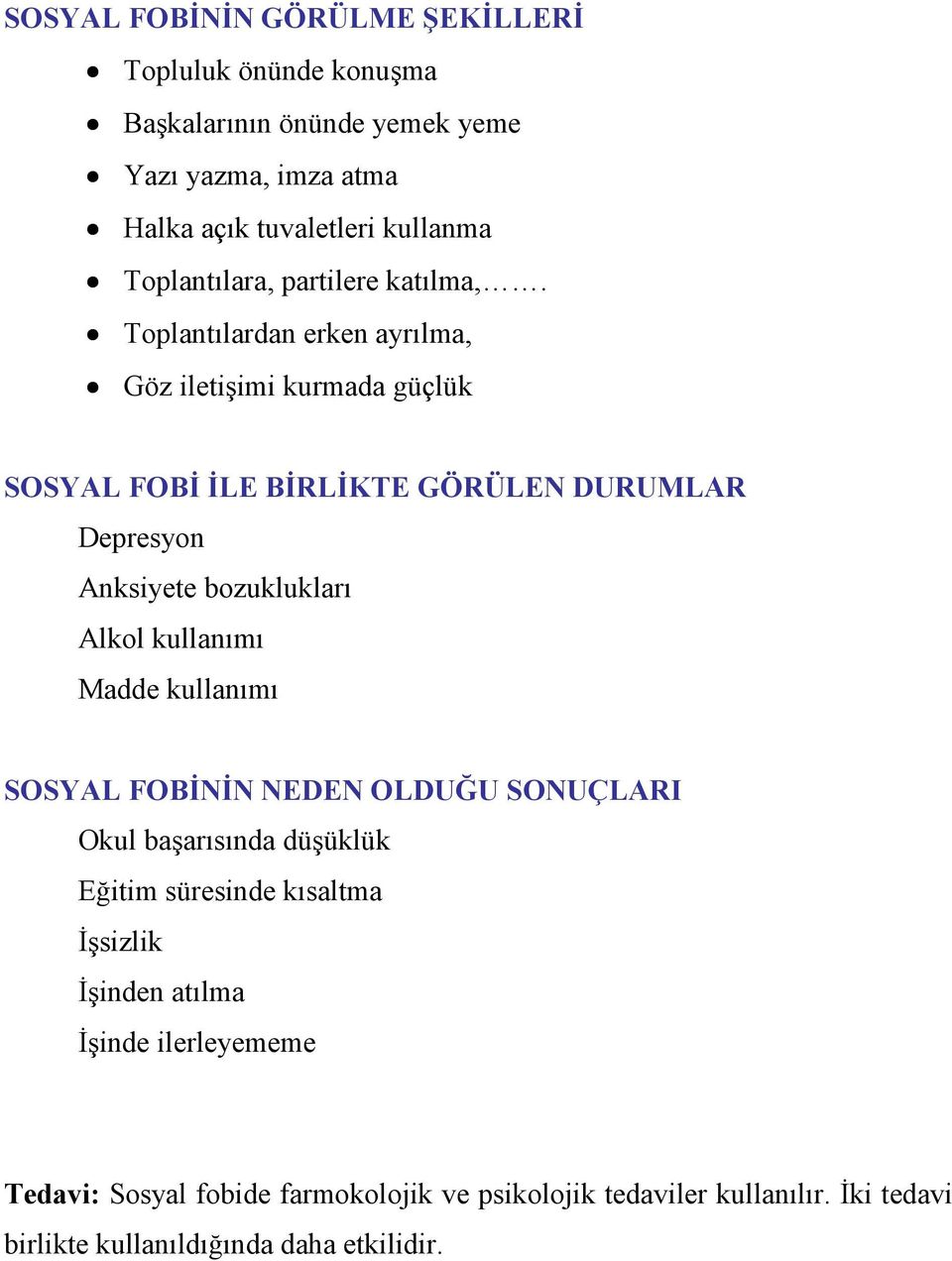 Toplantılardan erken ayrılma, Göz iletişimi kurmada güçlük SOSYAL FOBĐ ĐLE BĐRLĐKTE GÖRÜLEN DURUMLAR Depresyon Anksiyete bozuklukları Alkol kullanımı