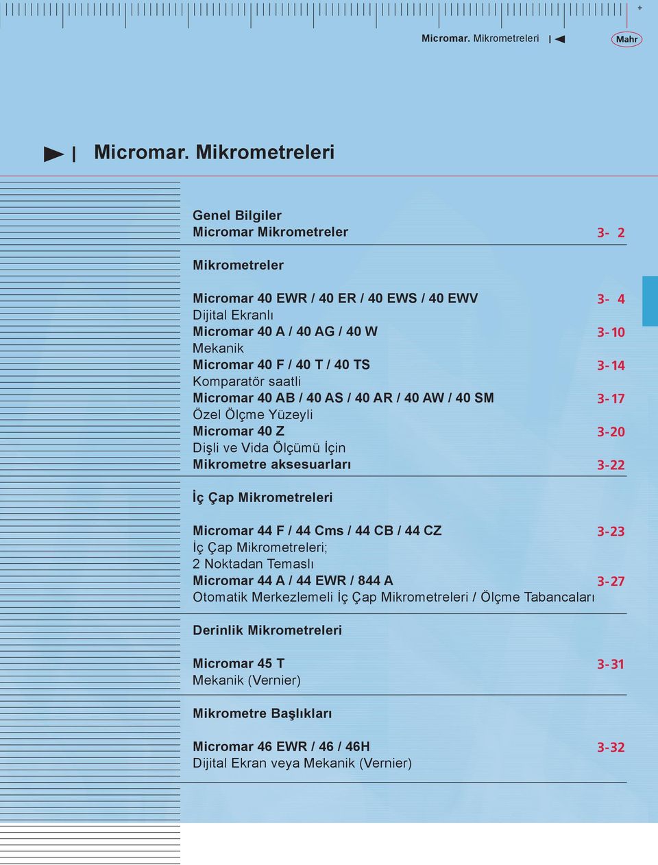 Çap Mikrometreleri Micromar 44 F / 44 Cms / 44 CB / 44 CZ 3-23 İç Çap Mikrometreleri; 2 Noktadan Temaslı Micromar 44 A / 44 EWR / 844 A 3-27 Otomatik Merkezlemeli İç Çap