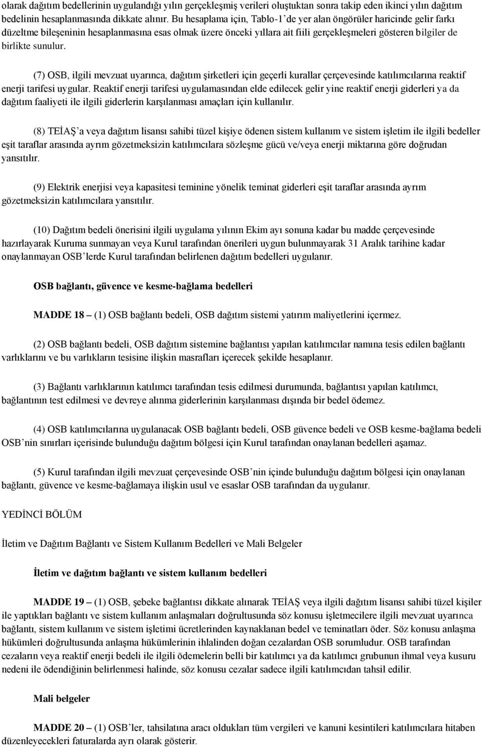 sunulur. (7) OSB, ilgili mevzuat uyarınca, dağıtım şirketleri için geçerli kurallar çerçevesinde katılımcılarına reaktif enerji tarifesi uygular.