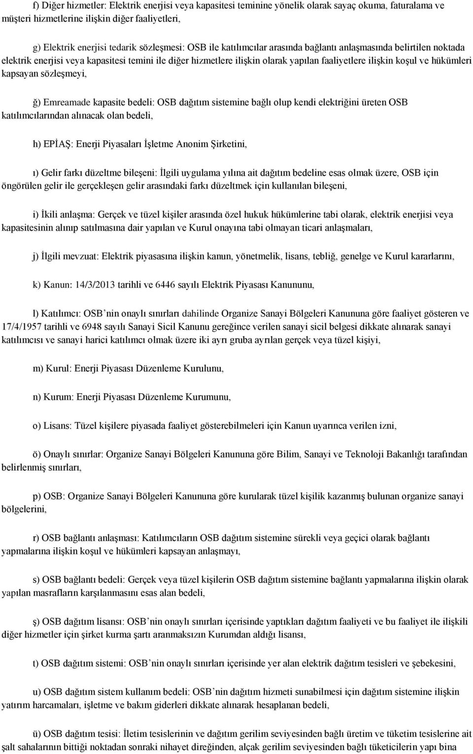 kapsayan sözleşmeyi, ğ) Emreamade kapasite bedeli: OSB dağıtım sistemine bağlı olup kendi elektriğini üreten OSB katılımcılarından alınacak olan bedeli, h) EPİAŞ: Enerji Piyasaları İşletme Anonim