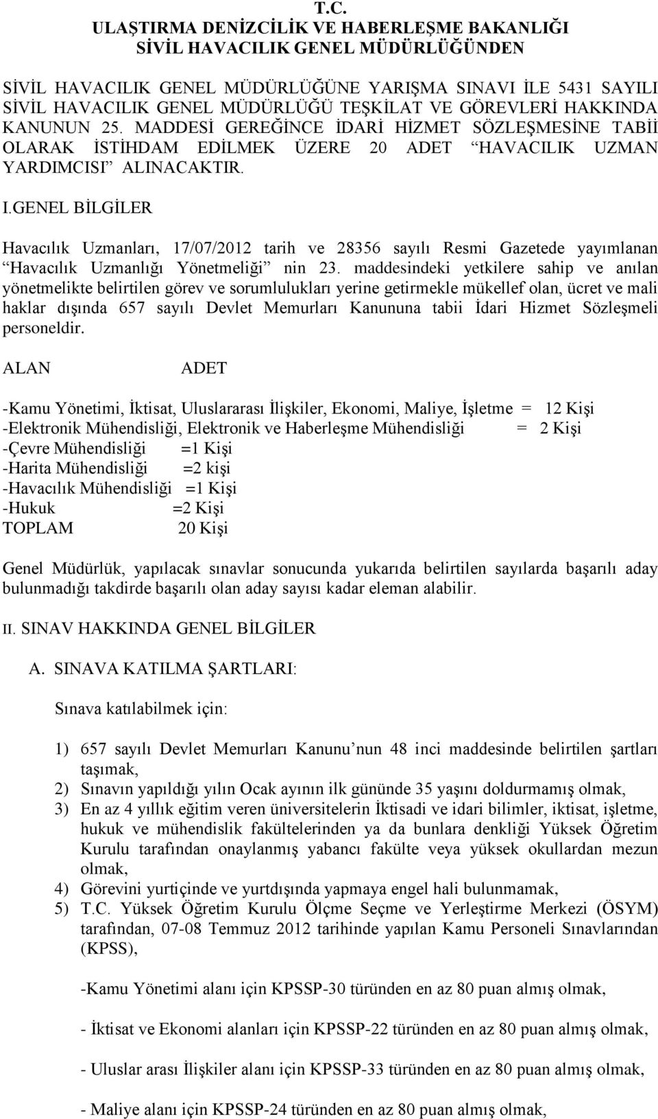 GENEL BĠLGĠLER Havacılık Uzmanları, 17/07/2012 tarih ve 28356 sayılı Resmi Gazetede yayımlanan Havacılık Uzmanlığı Yönetmeliği nin 23.