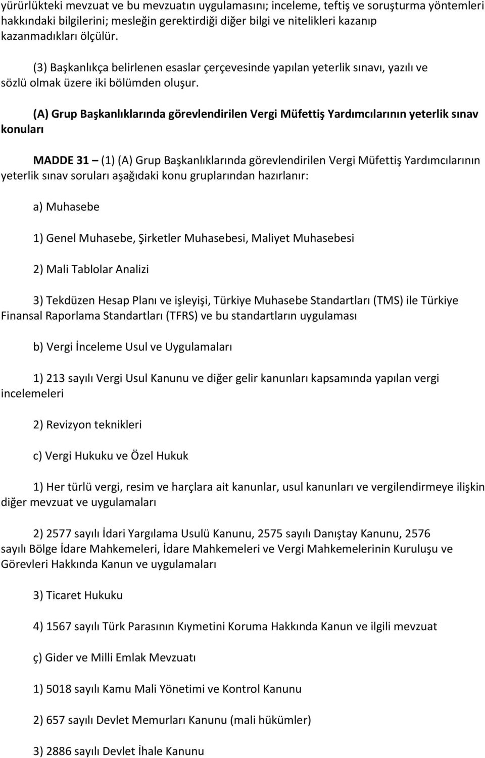 (A) Grup Başkanlıklarında görevlendirilen Vergi Müfettiş Yardımcılarının yeterlik sınav konuları MADDE 31 (1) (A) Grup Başkanlıklarında görevlendirilen Vergi Müfettiş Yardımcılarının yeterlik sınav