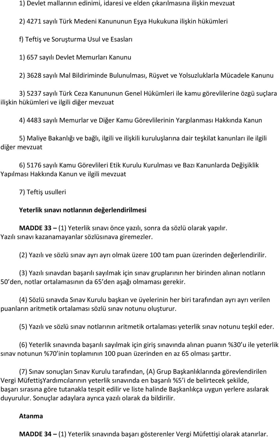 suçlara ilişkin hükümleri ve ilgili diğer mevzuat 4) 4483 sayılı Memurlar ve Diğer Kamu Görevlilerinin Yargılanması Hakkında Kanun 5) Maliye Bakanlığı ve bağlı, ilgili ve ilişkili kuruluşlarına dair