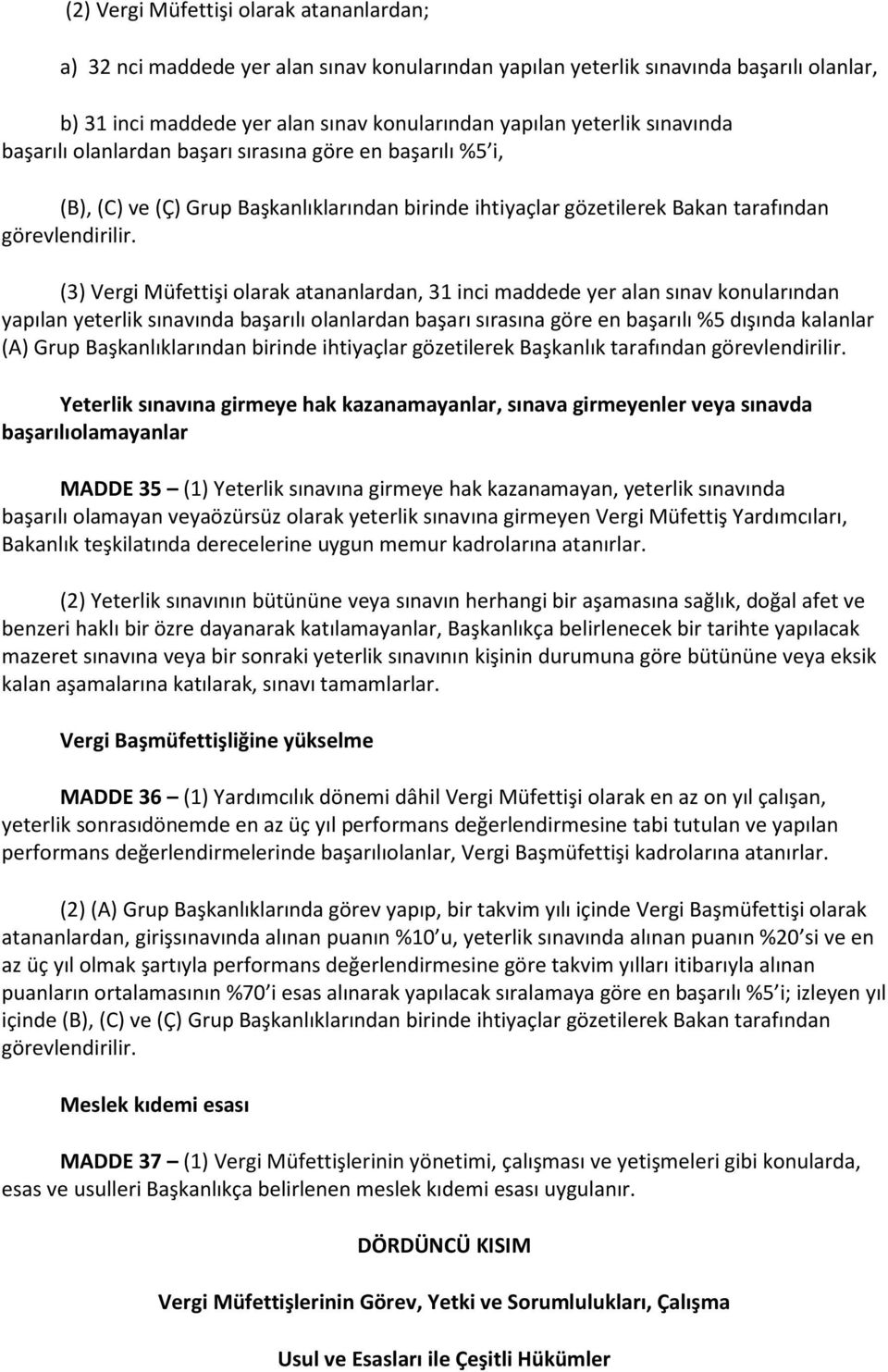 (3) Vergi Müfettişi olarak atananlardan, 31 inci maddede yer alan sınav konularından yapılan yeterlik sınavında başarılı olanlardan başarı sırasına göre en başarılı %5 dışında kalanlar (A) Grup