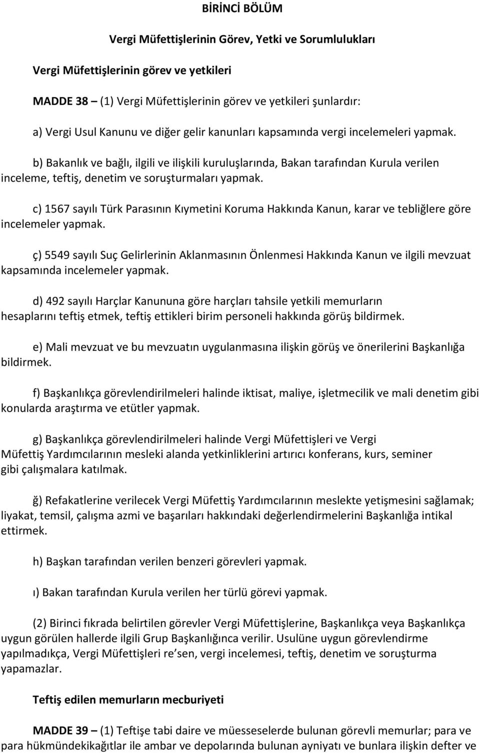 c) 1567 sayılı Türk Parasının Kıymetini Koruma Hakkında Kanun, karar ve tebliğlere göre incelemeler yapmak.