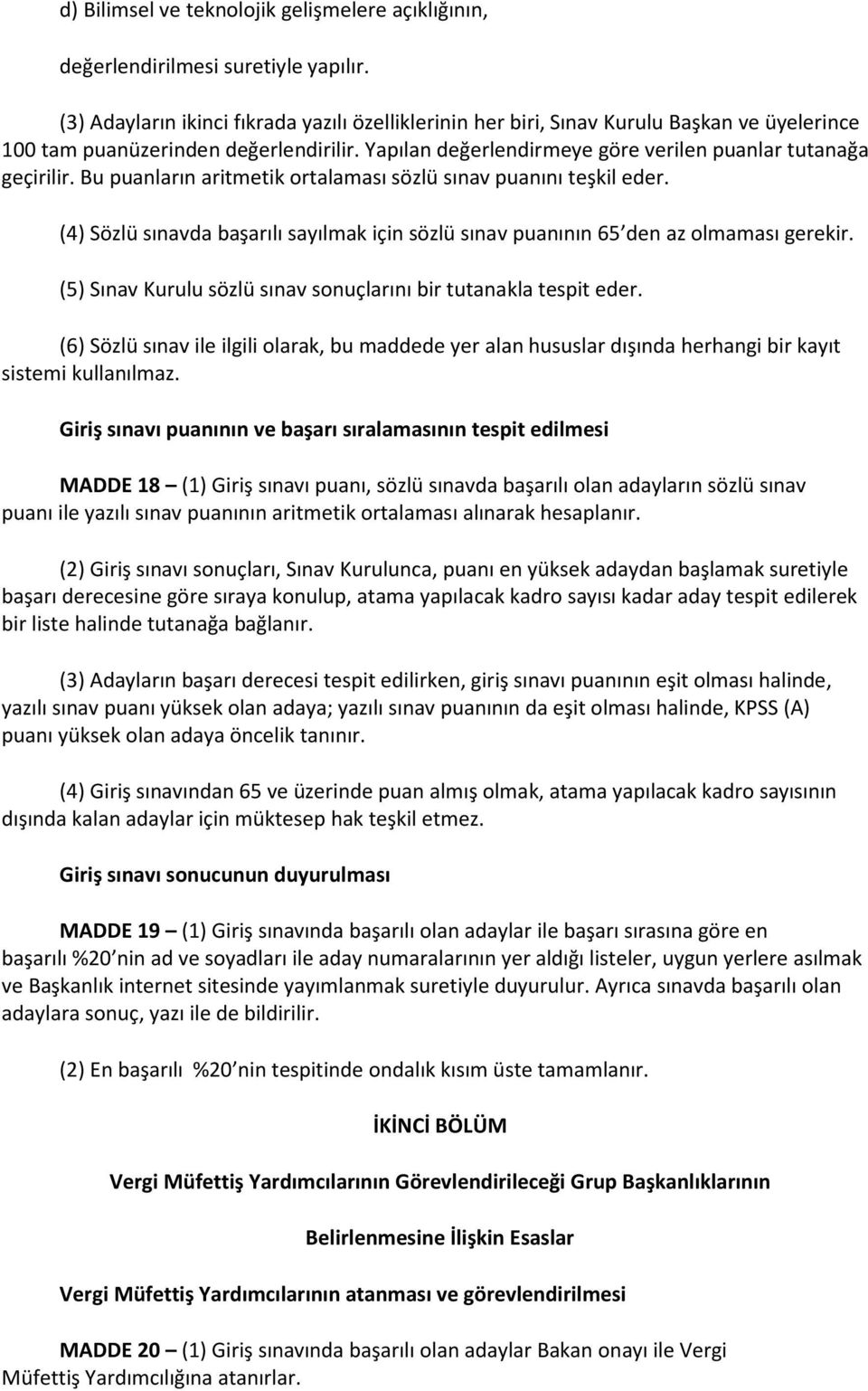 Bu puanların aritmetik ortalaması sözlü sınav puanını teşkil eder. (4) Sözlü sınavda başarılı sayılmak için sözlü sınav puanının 65 den az olmaması gerekir.