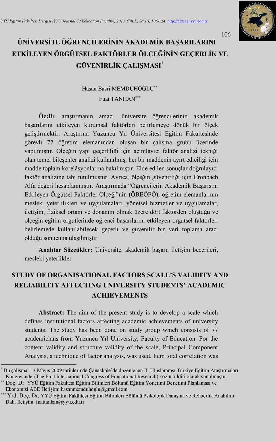 Araştırma Yüzüncü Yıl Üniversitesi Eğitim Fakültesinde görevli 77 öğretim elemanından oluşan bir çalışma grubu üzerinde yapılmıştır.