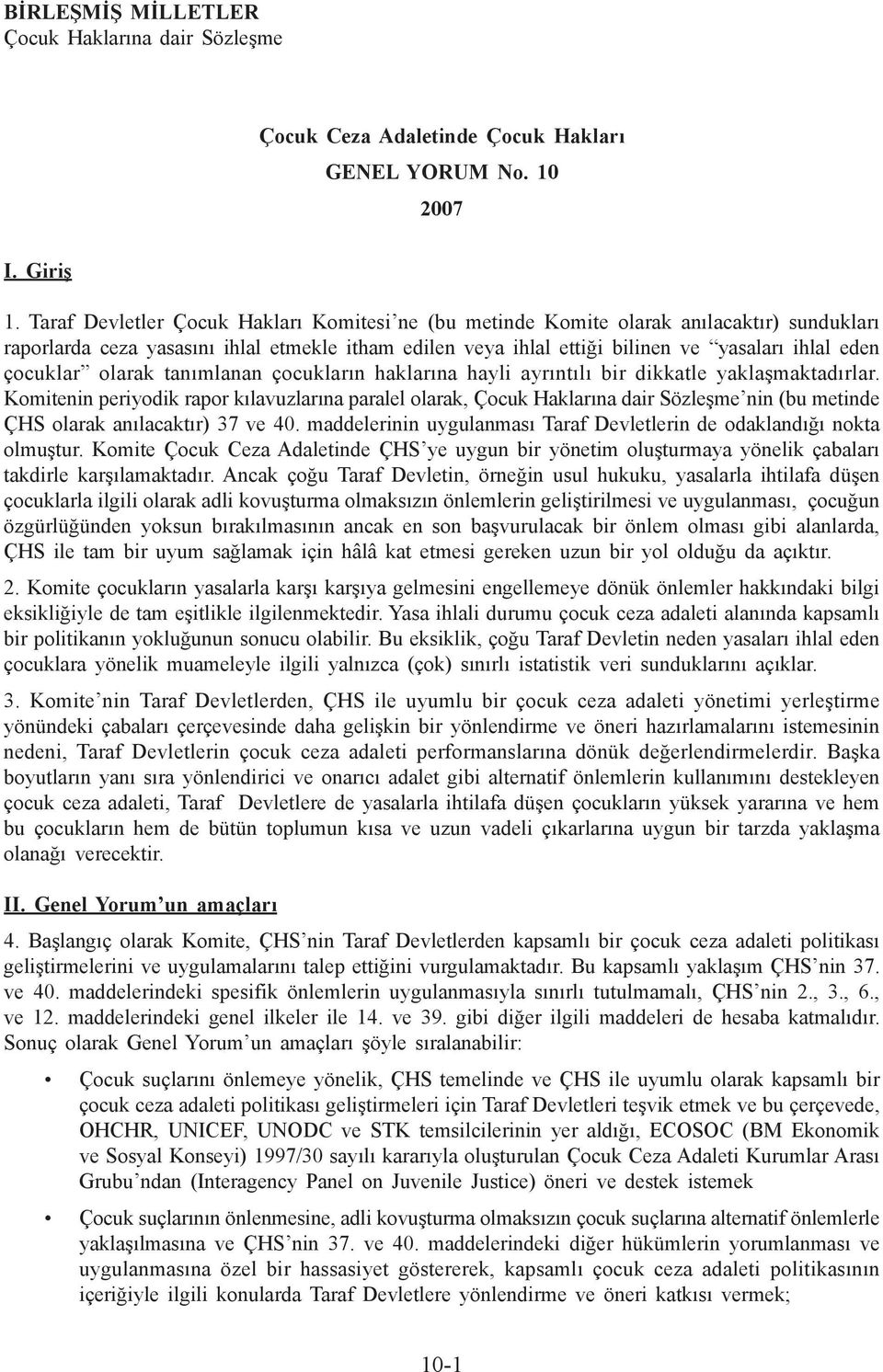 çocuklar olarak tanımlanan çocukların haklarına hayli ayrıntılı bir dikkatle yaklaşmaktadırlar.