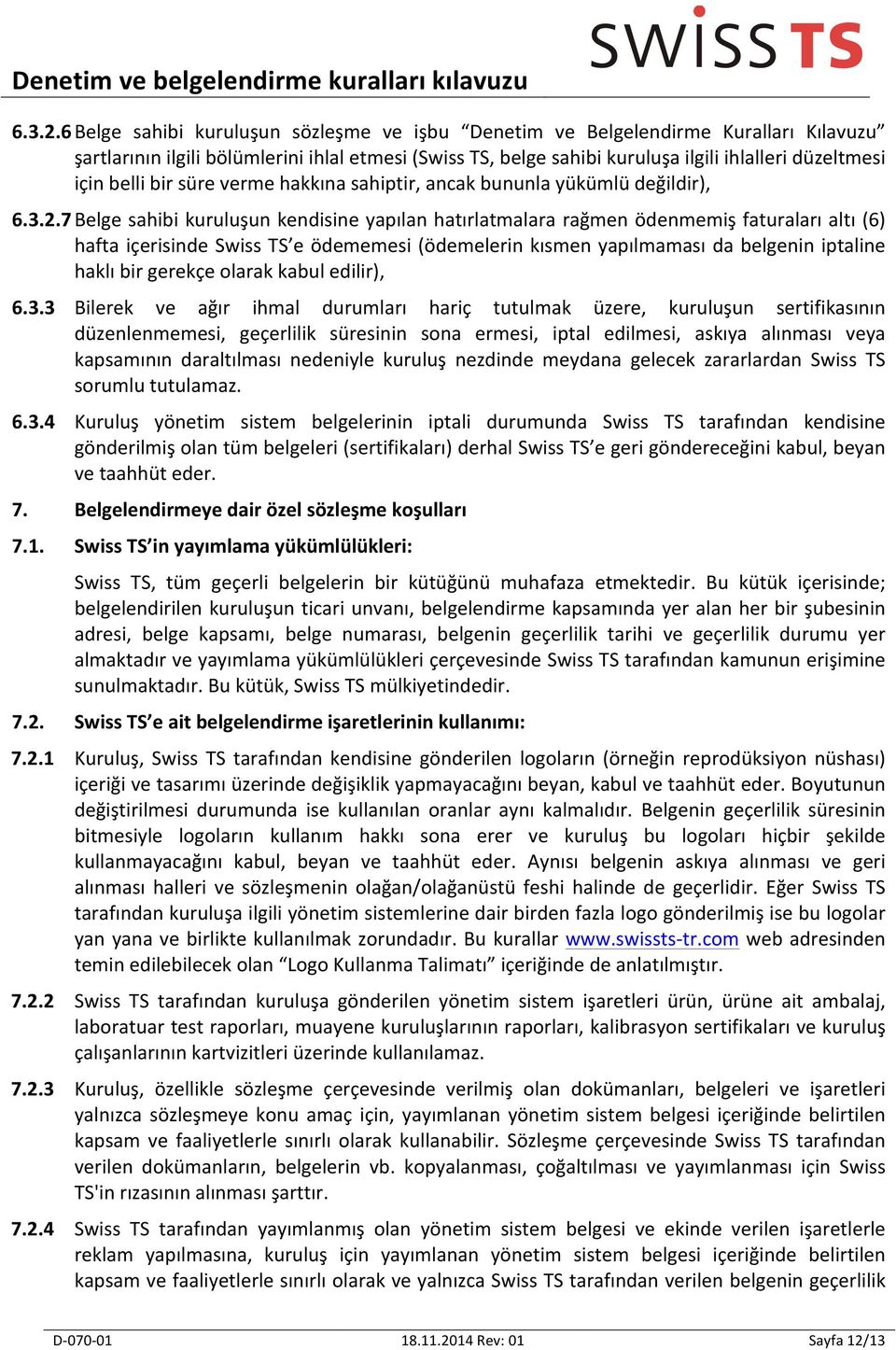 belli bir süre verme hakkına sahiptir, ancak bununla yükümlü değildir), 7 Belge sahibi kuruluşun kendisine yapılan hatırlatmalara rağmen ödenmemiş faturaları altı (6) hafta içerisinde Swiss TS e