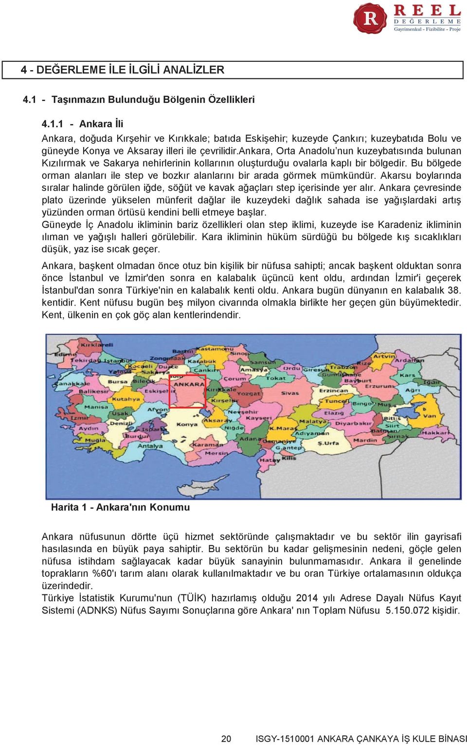 Bu bölgede orman alanları ile step ve bozkır alanlarını bir arada görmek mümkündür. Akarsu boylarında sıralar halinde görülen iğde, söğüt ve kavak ağaçları step içerisinde yer alır.