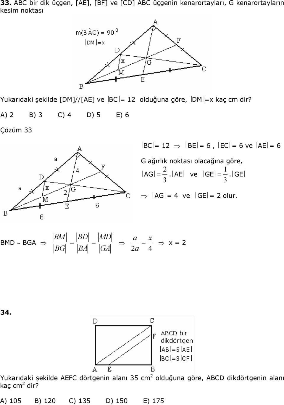 A) B) C) D) E) 6 Çözüm BC BE 6, EC 6 ve AE 6 G ğırlık noktsı olcğın göre, AG. AE ve GE.