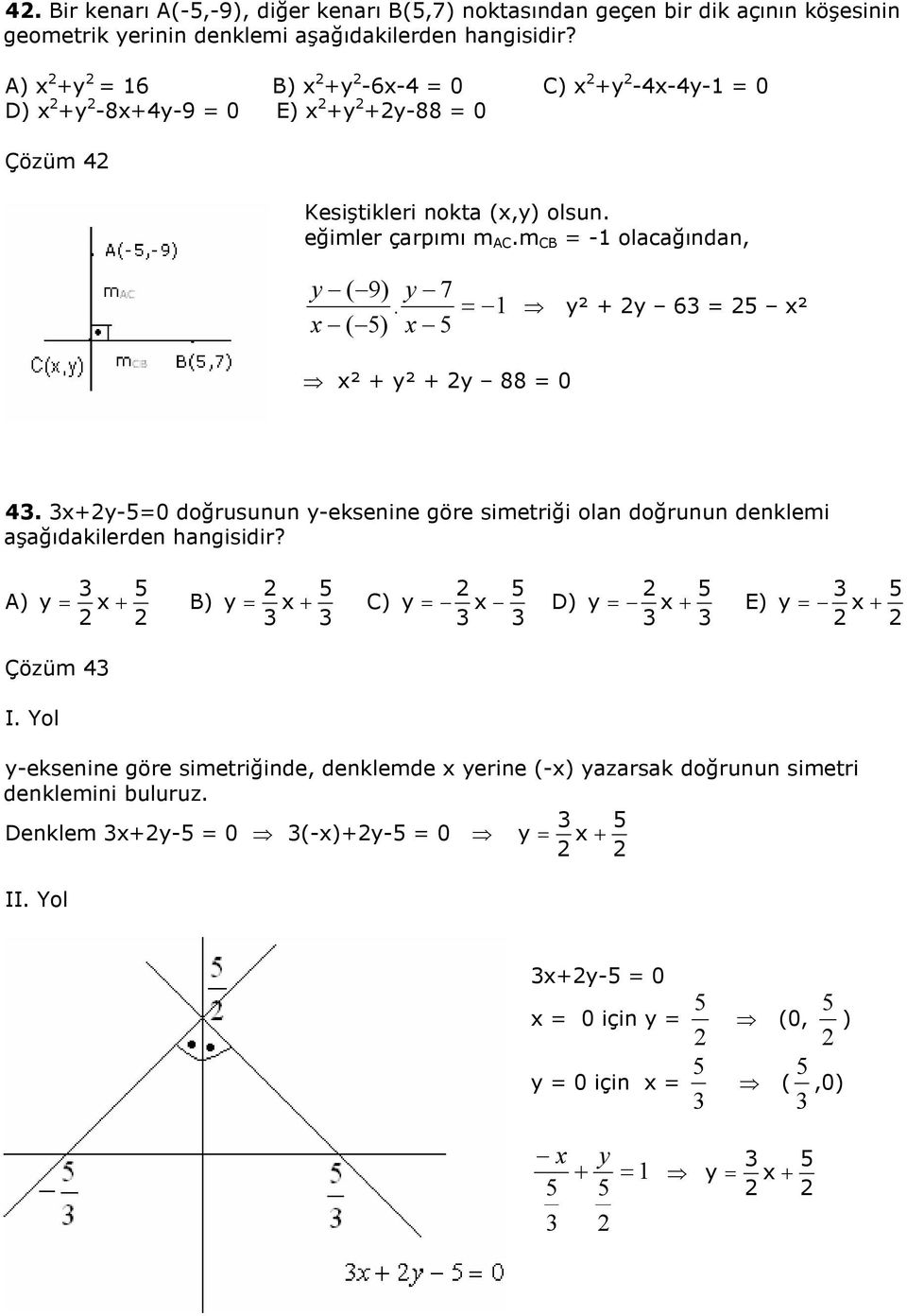 ( ) y 7 y² + y 6 ² ² + y² + y 88 0. +y-0 doğrusunun y-eksenine göre simetriği oln doğrunun denklemi şğıdkilerden hngisidir?