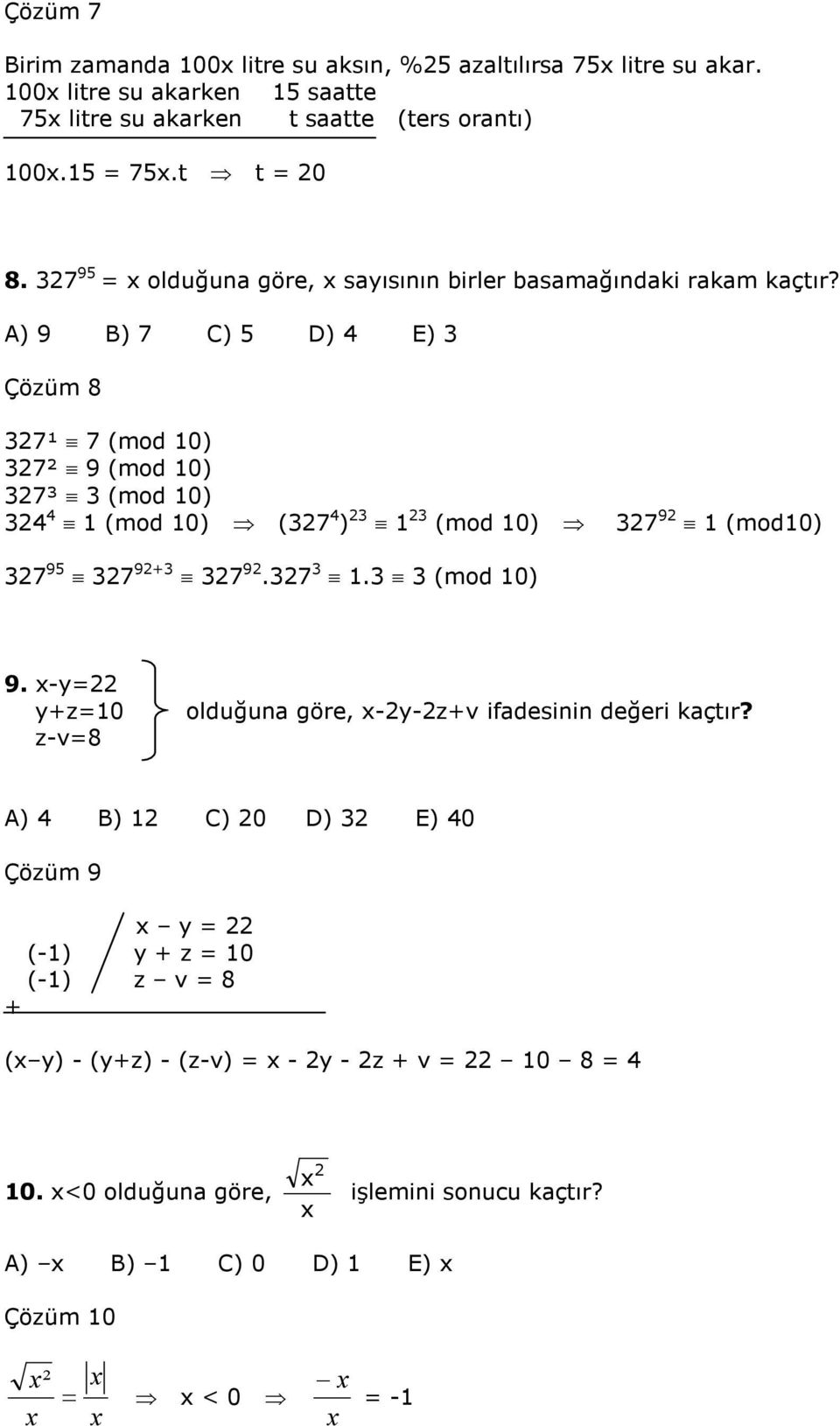 A) 9 B) 7 C) D) E) Çözüm 8 7¹ 7 (mod 0) 7² 9 (mod 0) 7³ (mod 0) (mod 0) (7 ) (mod 0) 7 9 (mod0) 7 9 7 9+ 7 9.7. (mod 0) 9.