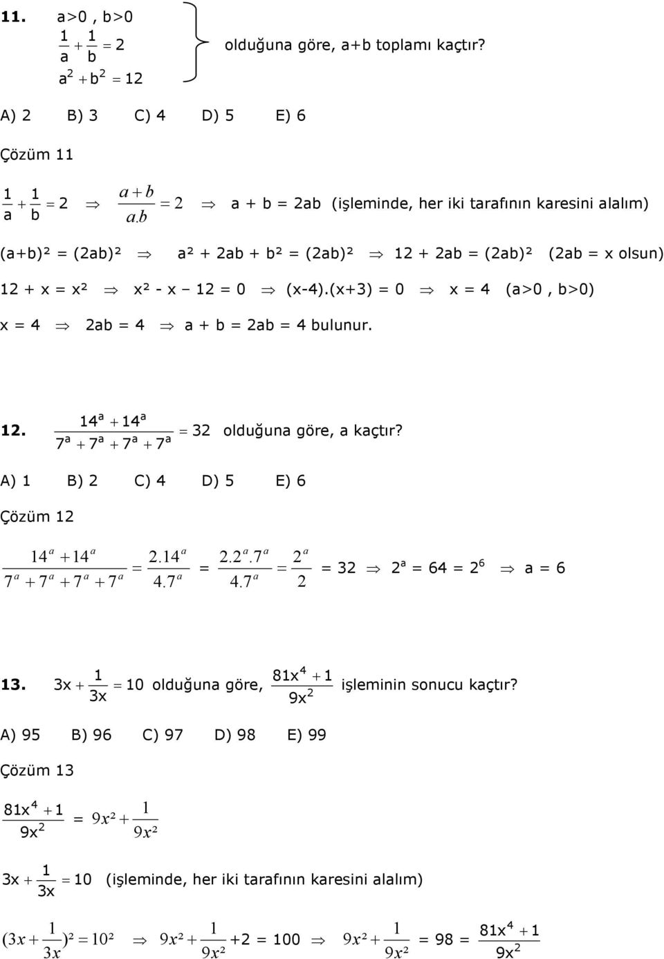 (+) 0 (>0, b>0) b + b b bulunur. +. 7 + 7 + 7 + 7 olduğun göre, kçtır? A) B) C) D) E) 6 Çözüm 7 + 7 + + 7 + 7..7..7.7 6 6 6.