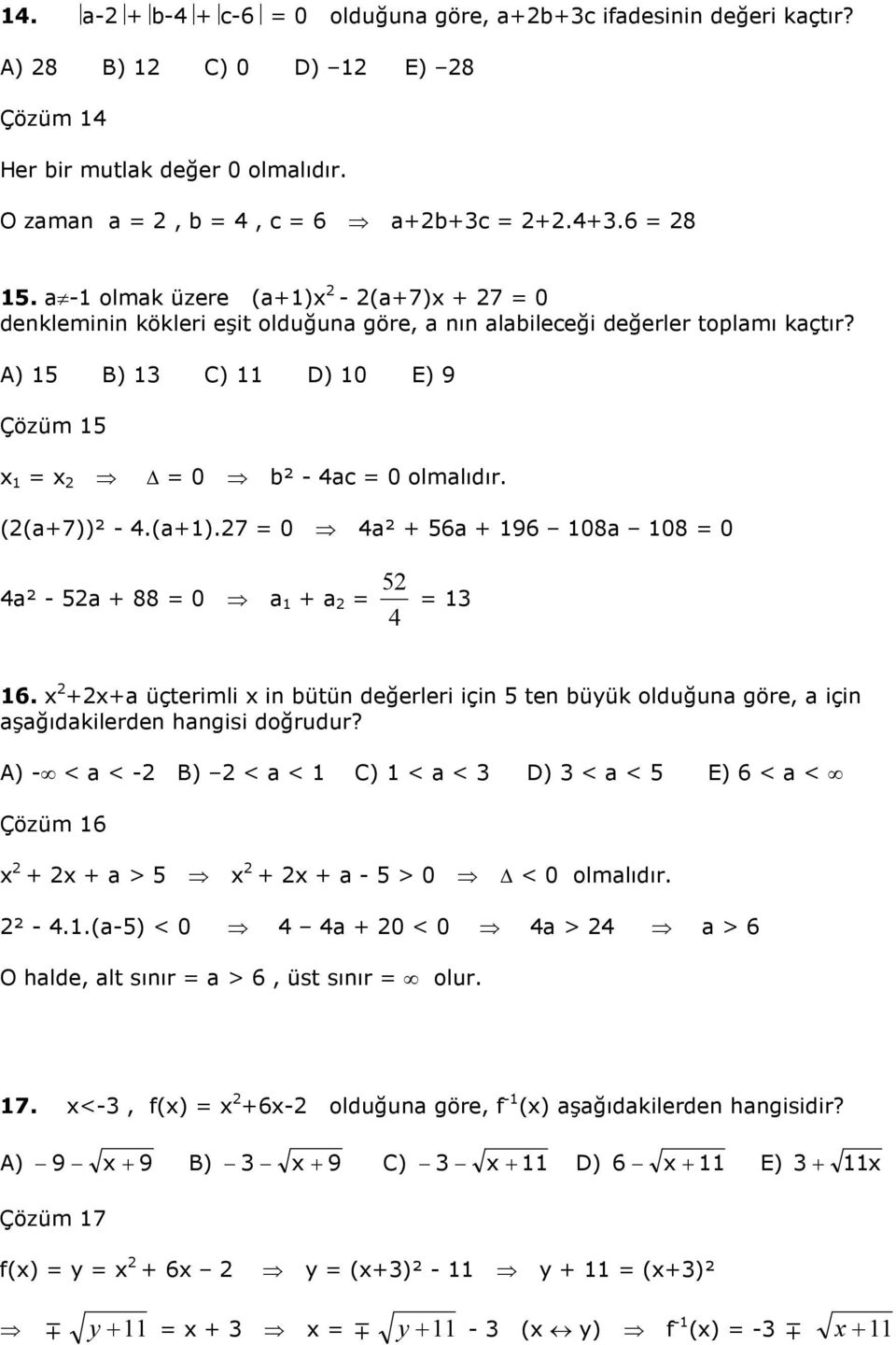 ++ üçterimli in bütün değerleri için ten büyük olduğun göre, için şğıdkilerden hngisi doğrudur? A) - < < - B) < < C) < < D) < < E) 6 < < Çözüm 6 + + > + + - > 0 < 0 olmlıdır. ² -.